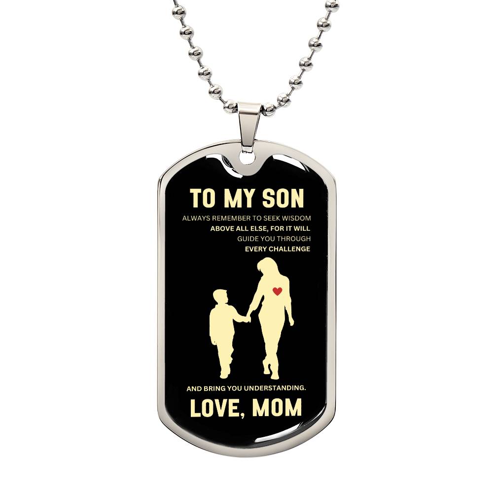 To My Son | Always Remember To Seek Wisdom Above All Else | Mother to Son Dog Tag | Gift