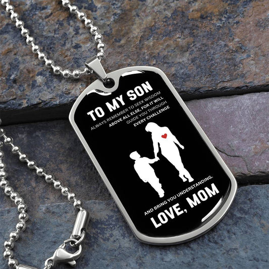 To My Son | Always Remember To Seek Wisdom Above All Else | Mother to Son Dog Tag | Gift