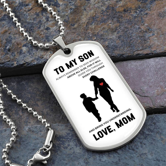 To My Son | Always Remember To Seek Wisdom Above All Else | Mother to Son Dog Tag | Gift