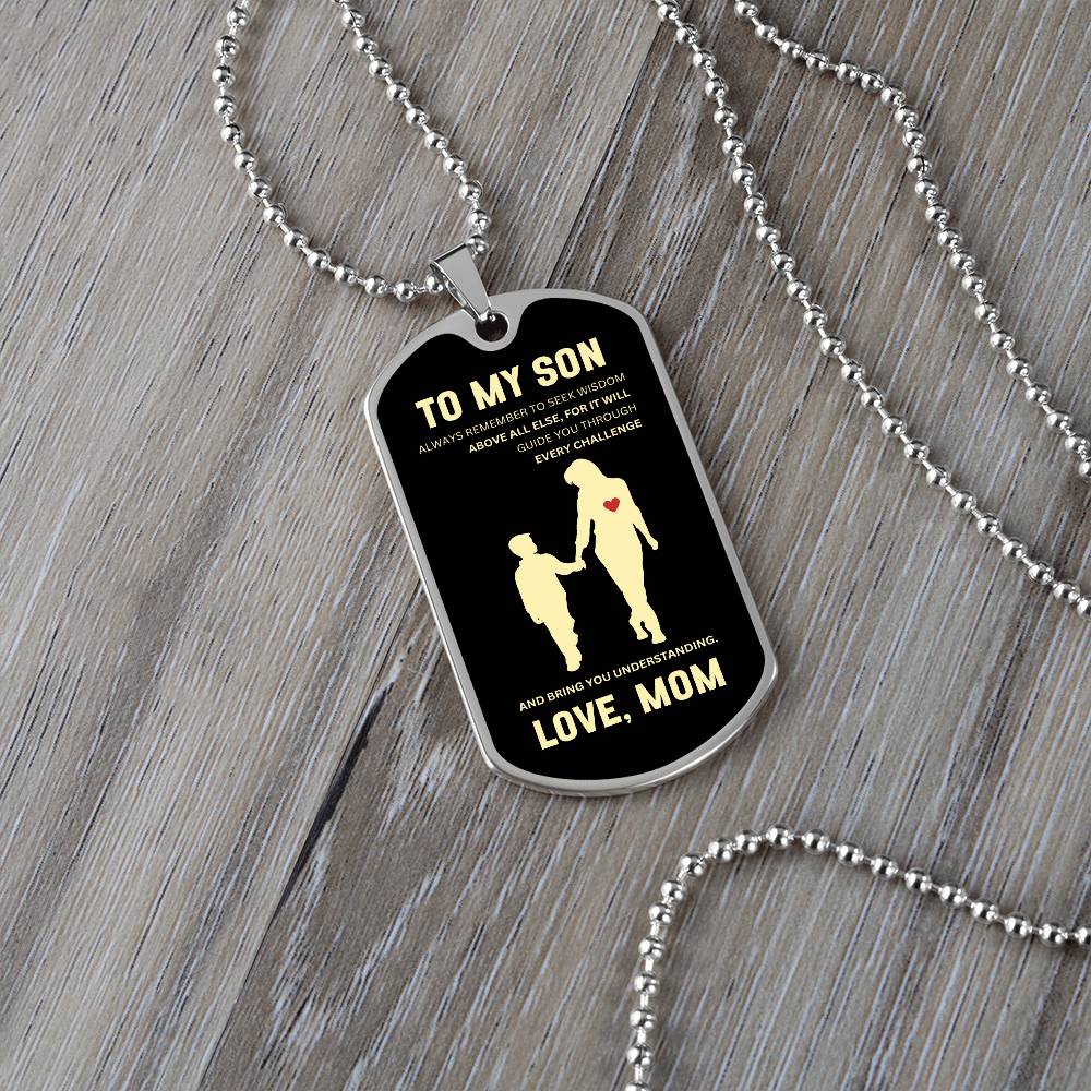 To My Son | Always Remember To Seek Wisdom Above All Else | Mother to Son Dog Tag | Gift