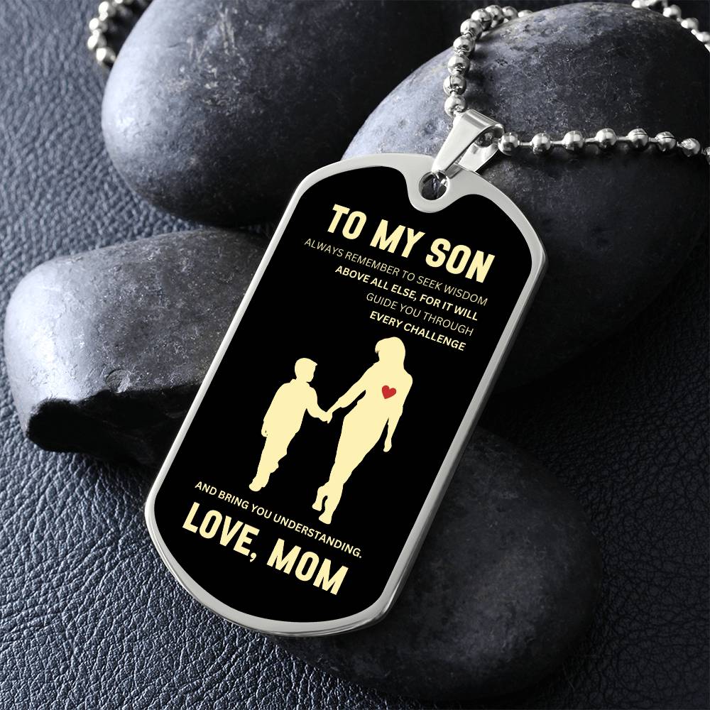 To My Son | Always Remember To Seek Wisdom Above All Else | Mother to Son Dog Tag | Gift