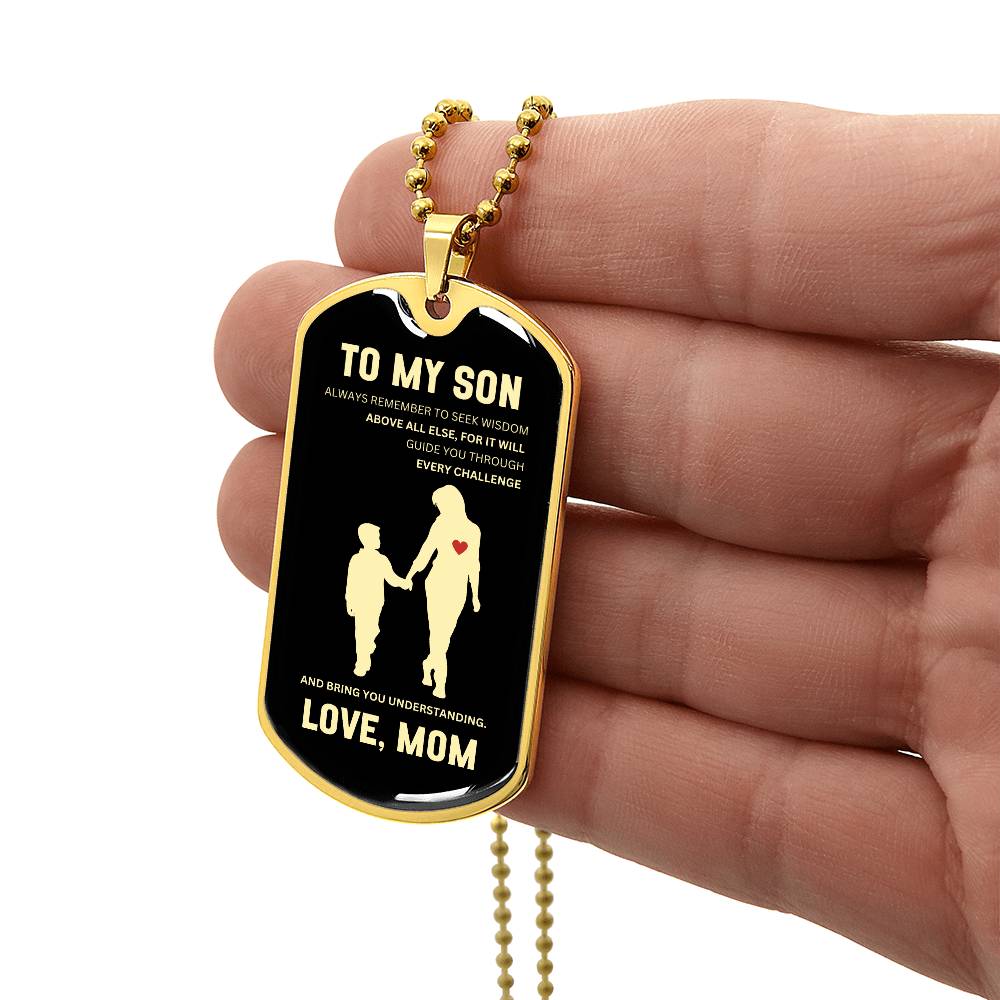 To My Son | Always Remember To Seek Wisdom Above All Else | Mother to Son Dog Tag | Gift