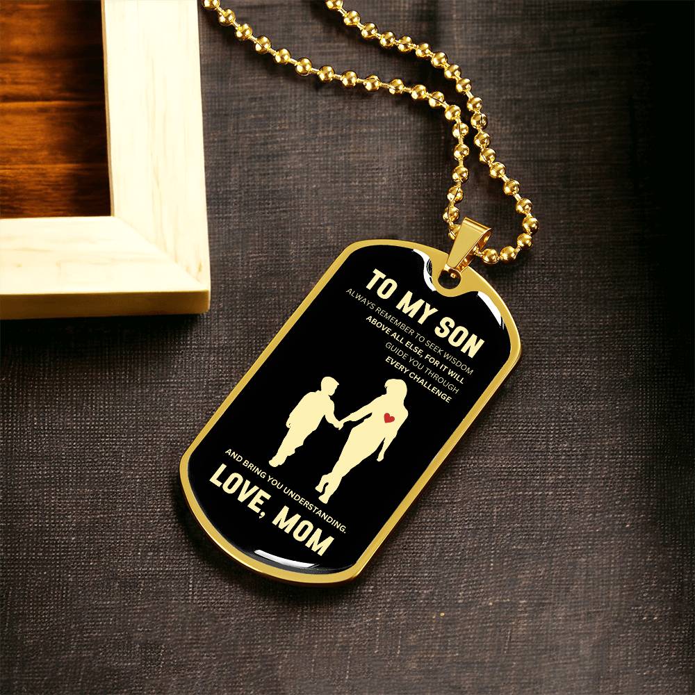 To My Son | Always Remember To Seek Wisdom Above All Else | Mother to Son Dog Tag | Gift