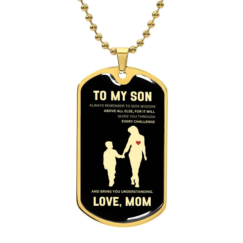 To My Son | Always Remember To Seek Wisdom Above All Else | Mother to Son Dog Tag | Gift