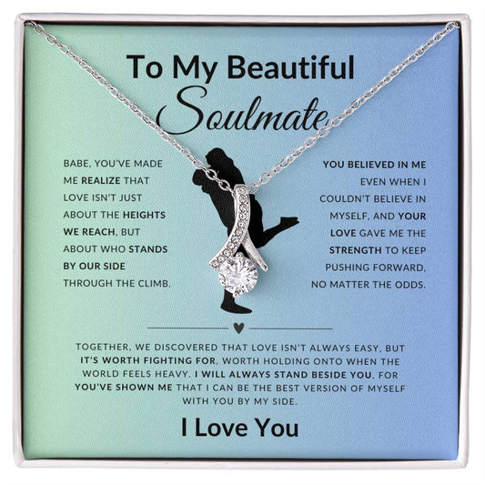 To My Beautiful Soulmate | Babe, You've Made Me Realize That Love Isn't Just About The Heights We Reach | Gift