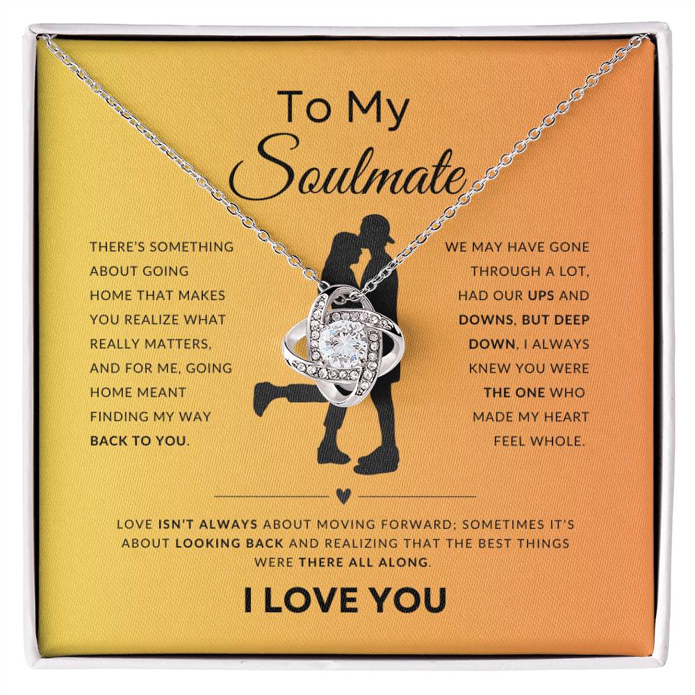 To My Soulmate | There's Something About Going Home That Makes You Realize What Really Matters | Gift